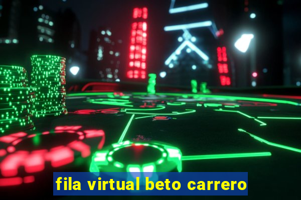 fila virtual beto carrero